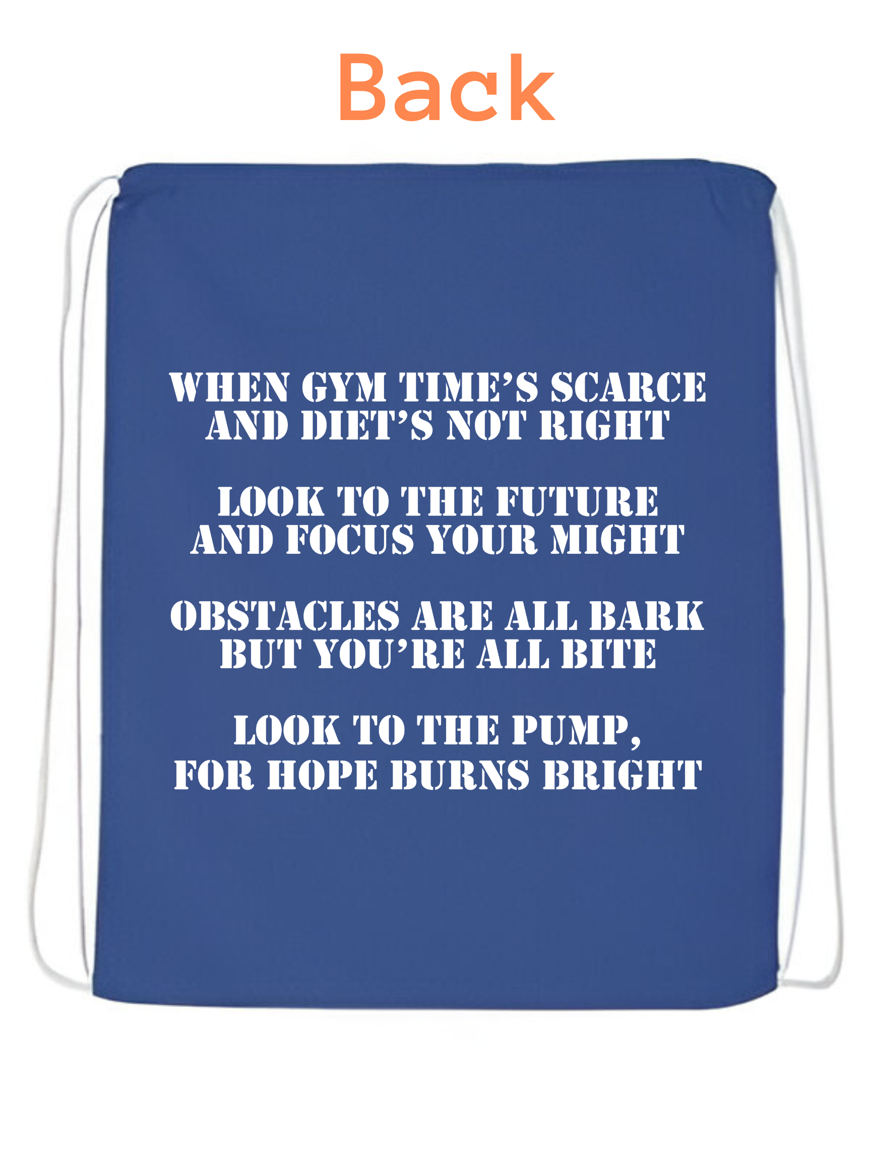 Back view of the Blue Kettlebell  blue string bag by Pumpous Apparel, with text in white inspired by DC Comics' Blue Lantern Corps oath but with a fitness twist. The text reads: 
When gym time's scarce and dient's not right
Look to the future and focus your might
Obstacles are all bark but you're all bite
Look to the pump, for hope burns bright
